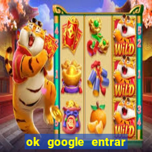 ok google entrar no jogo de c****